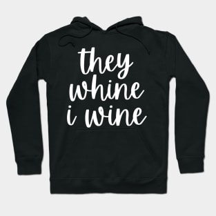 They Whine I Wine. Funny Wine Lover Mom Saying Hoodie
